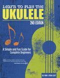 Learn to Play the Ukulele, 2nd Ed: A Simple and Fun Guide for Beginners (Paperback) V309633